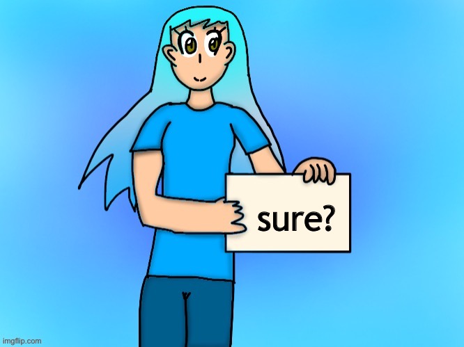 sure? | image tagged in frozetta sign | made w/ Imgflip meme maker