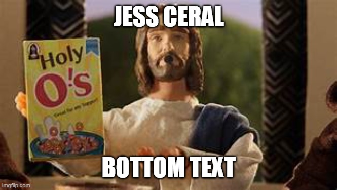 JESS CERAL; BOTTOM TEXT | image tagged in funny | made w/ Imgflip meme maker