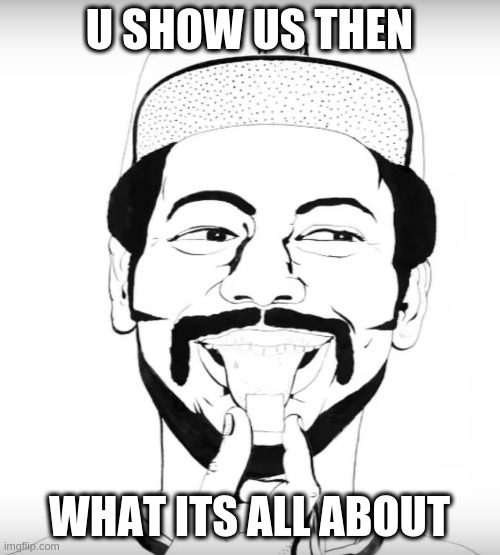 Dock Ellis | U SHOW US THEN WHAT ITS ALL ABOUT | image tagged in dock ellis | made w/ Imgflip meme maker