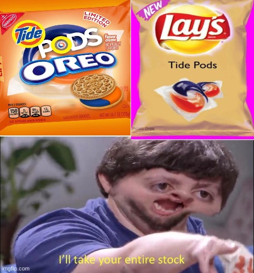 New tide pod _________ | image tagged in i'll take your entire stock,tide pods,lol,funny | made w/ Imgflip meme maker
