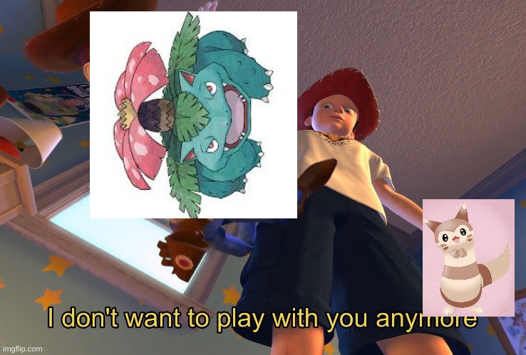 Get wrecked Venusaur. | image tagged in i don't want to play with you anymore | made w/ Imgflip meme maker