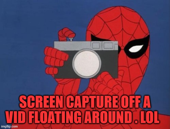 Spiderman Camera Meme | SCREEN CAPTURE OFF A VID FLOATING AROUND . LOL | image tagged in memes,spiderman camera,spiderman | made w/ Imgflip meme maker