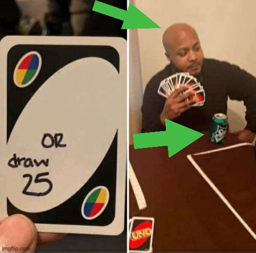 UNO Draw 25 Cards Meme | image tagged in memes,uno draw 25 cards | made w/ Imgflip meme maker