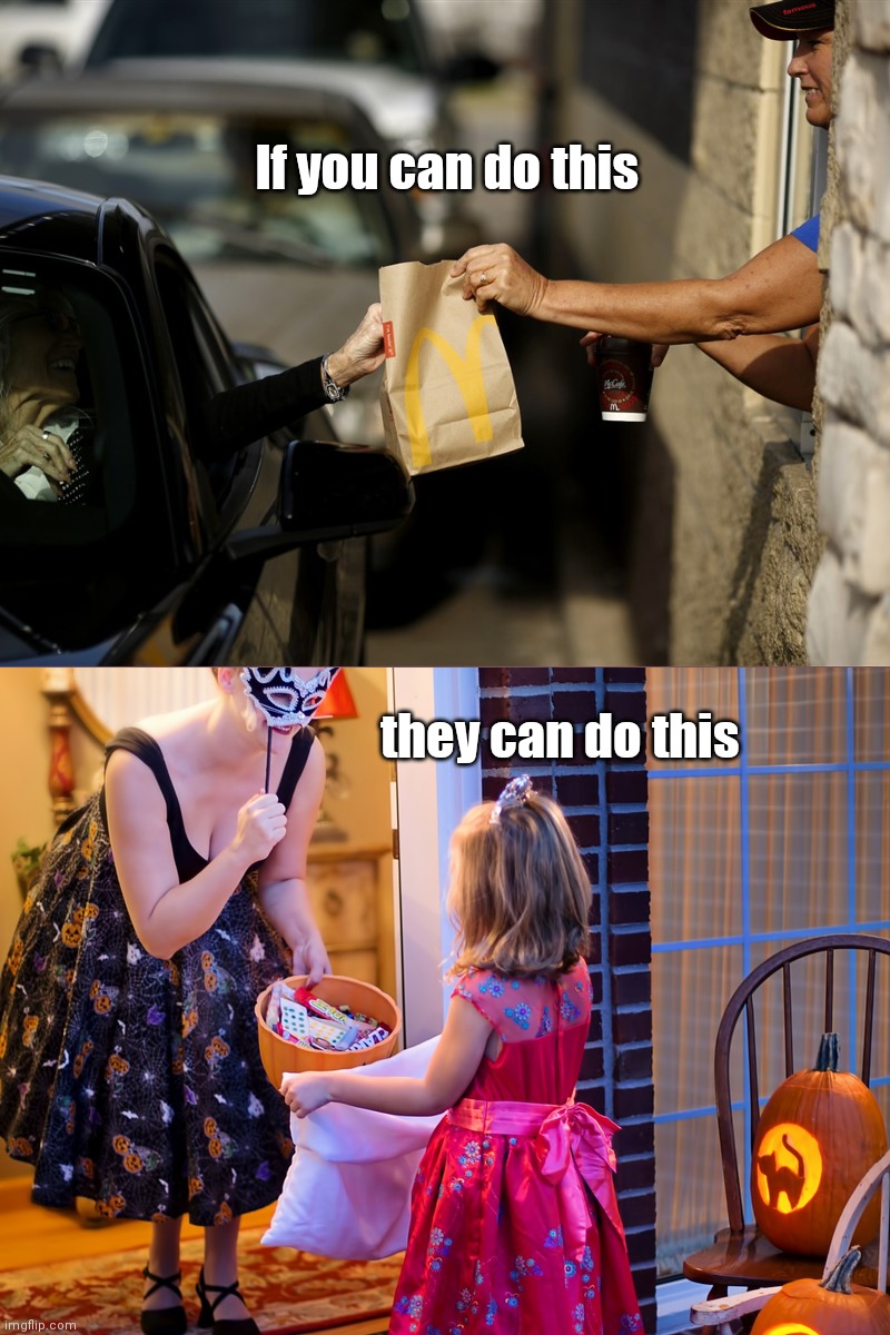 Let your kids be kids this Halloween | If you can do this; they can do this | image tagged in trick-or-treat,covid-19,fear mongering,hypocrisy,cancel culture,halloween | made w/ Imgflip meme maker