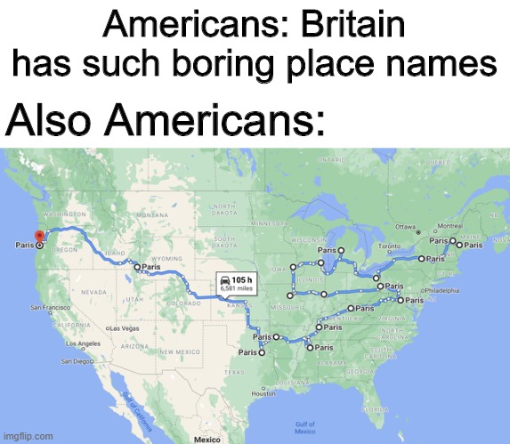 The tour of Paris |  Americans: Britain has such boring place names; Also Americans: | image tagged in memes,funny,map,paris,america | made w/ Imgflip meme maker