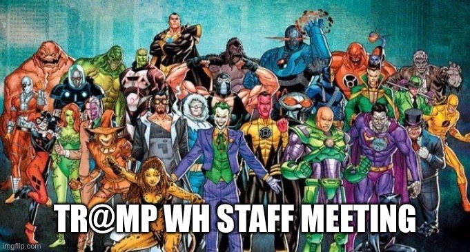 tr@mp WH staff meeting | TR@MP WH STAFF MEETING | image tagged in trump,whitehouse,dc,villains | made w/ Imgflip meme maker