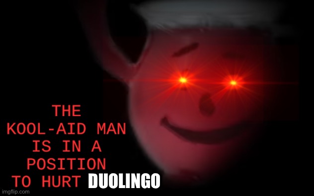 Join and the kool-aid man will protec u from duolingo | DUOLINGO | image tagged in the kool-aid man is in a position to hurt you | made w/ Imgflip meme maker