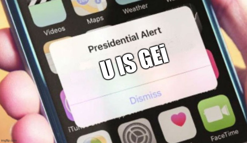 EXCUSE ME SIR | U IS GEi | image tagged in memes,presidential alert,lol,lol so funny,dank memes,funny | made w/ Imgflip meme maker