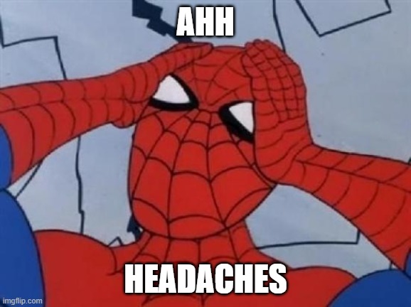 Hungover Spiderman | AHH; HEADACHES | image tagged in hungover spiderman | made w/ Imgflip meme maker