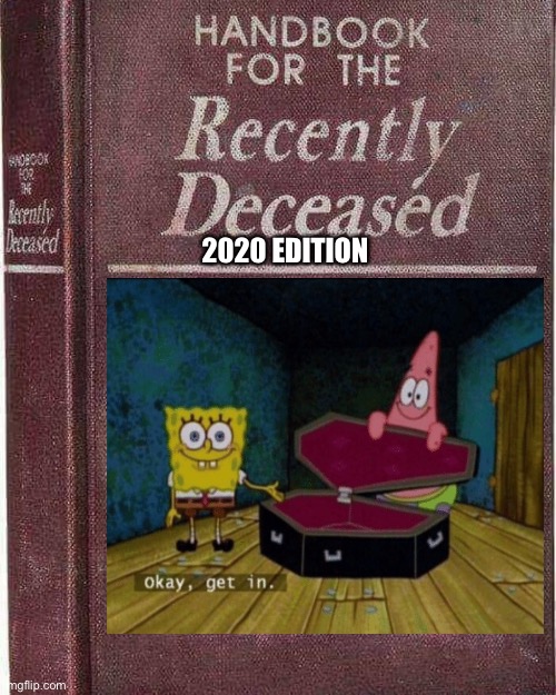 If 2020 issues a new Handbook for the Deceased | 2020 EDITION | image tagged in beetlejuice,spongebob coffin | made w/ Imgflip meme maker