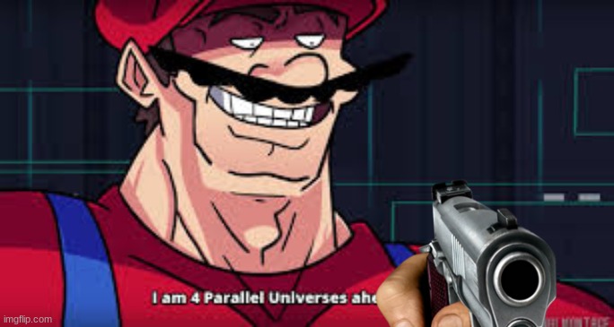 I am 4 parallel universes ahead of you | image tagged in i am 4 parallel universes ahead of you | made w/ Imgflip meme maker