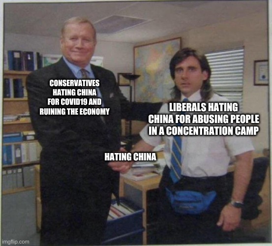 Conservatives and Liberals agreeing for once | CONSERVATIVES HATING CHINA FOR COVID19 AND RUINING THE ECONOMY; LIBERALS HATING CHINA FOR ABUSING PEOPLE IN A CONCENTRATION CAMP; HATING CHINA | image tagged in the office handshake,unity,liberals,conservatives,china,hating china | made w/ Imgflip meme maker