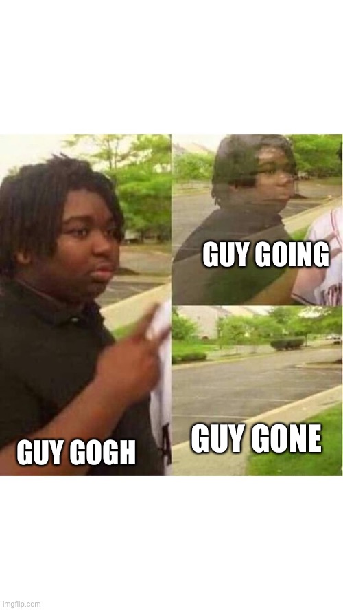 PEACE OUT | GUY GOING GUY GOGH GUY GONE | image tagged in peace out | made w/ Imgflip meme maker