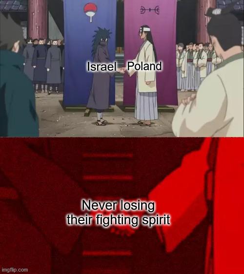 Naruto Handshake Meme Template | Israel; Poland; Never losing their fighting spirit | image tagged in naruto handshake meme template | made w/ Imgflip meme maker