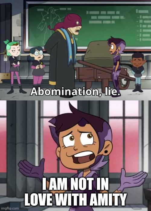 Abomination lie | I AM NOT IN LOVE WITH AMITY | image tagged in abomination lie | made w/ Imgflip meme maker