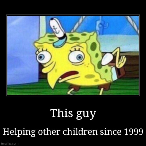 image tagged in funny,demotivationals,mocking spongebob | made w/ Imgflip demotivational maker