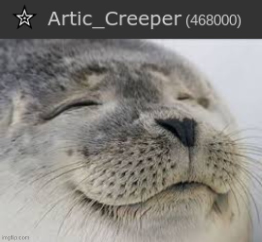 image tagged in satisfied seal,memes,funny,gifs,not really a gif,arctic_creeper | made w/ Imgflip meme maker