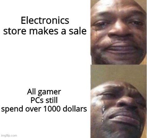 Those bastards lied to me | Electronics store makes a sale; All gamer PCs still spend over 1000 dollars | image tagged in black guy crying,computer,memes | made w/ Imgflip meme maker