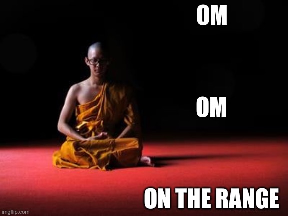 Make me one with everything | OM; OM; ON THE RANGE | image tagged in monk,buddhism,cowboys | made w/ Imgflip meme maker