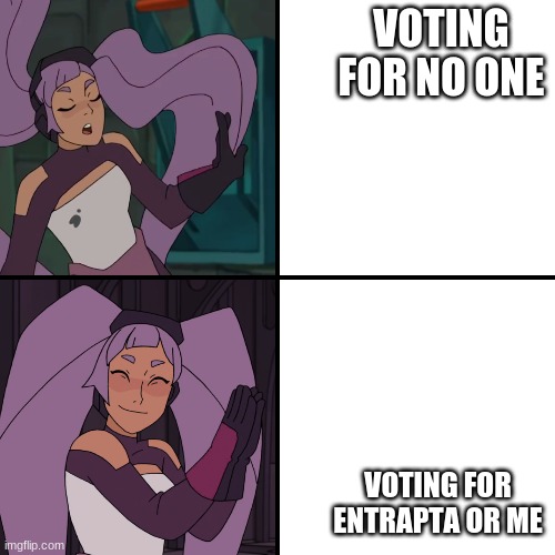 Definitely oh, and what is 'mudslinging'? | VOTING FOR NO ONE; VOTING FOR ENTRAPTA OR ME | image tagged in entrapta drake | made w/ Imgflip meme maker