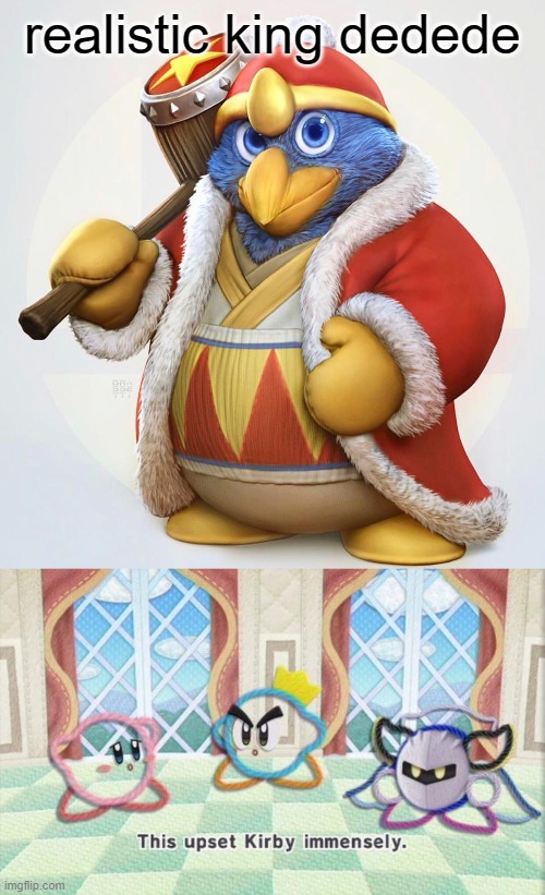 Realistic King Dedede | realistic king dedede | image tagged in memes,funny | made w/ Imgflip meme maker