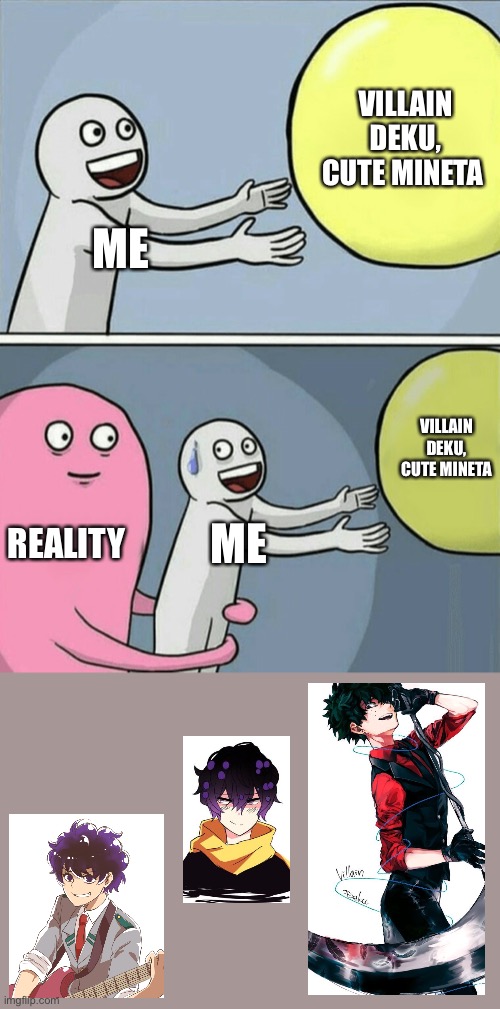 I need a huge reality check but I love it so much | VILLAIN DEKU, CUTE MINETA; ME; VILLAIN DEKU, CUTE MINETA; REALITY; ME | image tagged in memes,running away balloon | made w/ Imgflip meme maker