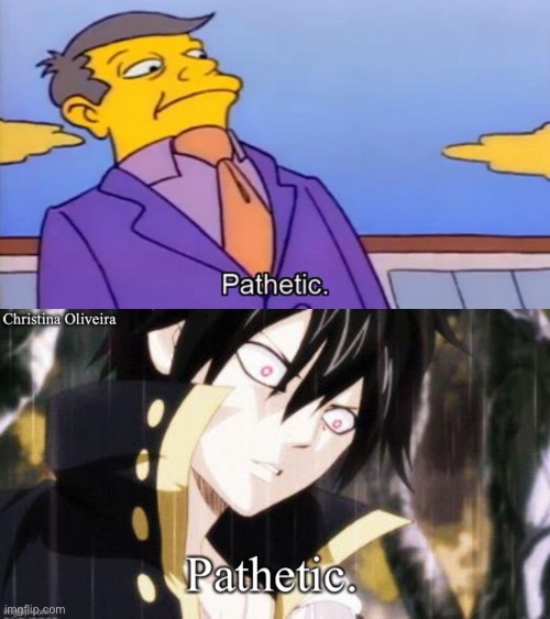 Pathetic Zeref | image tagged in zeref dragneel,fairy tail,fairy tail meme,fairy tail guild,the simpsons,pathetic | made w/ Imgflip meme maker