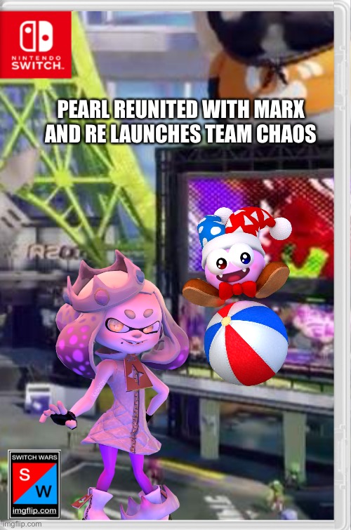 Well, we’re doomed | PEARL REUNITED WITH MARX AND RE LAUNCHES TEAM CHAOS | image tagged in switch wars,team chaos,pearl,marx,memes | made w/ Imgflip meme maker