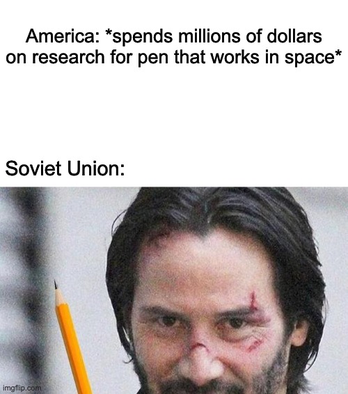 This is completely oroginal | America: *spends millions of dollars on research for pen that works in space*; Soviet Union: | image tagged in john wick | made w/ Imgflip meme maker