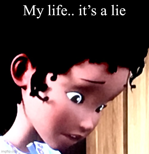 My life.. it’s a lie | My life.. it’s a lie | image tagged in funny memes | made w/ Imgflip meme maker