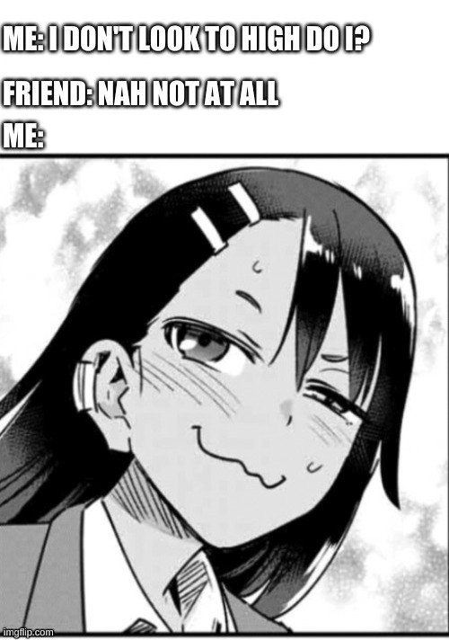 not at all | image tagged in nagatoro,meme,funny | made w/ Imgflip meme maker