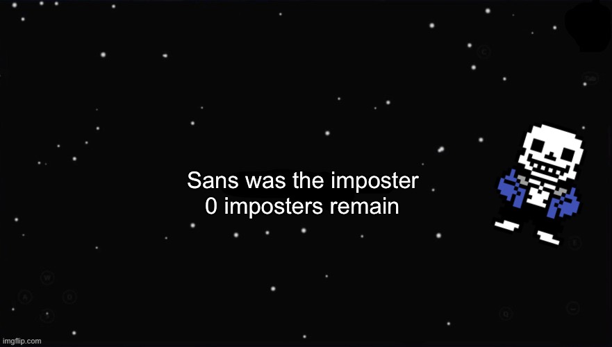 X Was the Impostor | Sans was the imposter 0 imposters remain | image tagged in x was the impostor | made w/ Imgflip meme maker