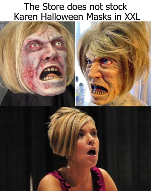 The Store does not stock
 Karen Halloween Masks in XXL | image tagged in xxl | made w/ Imgflip meme maker