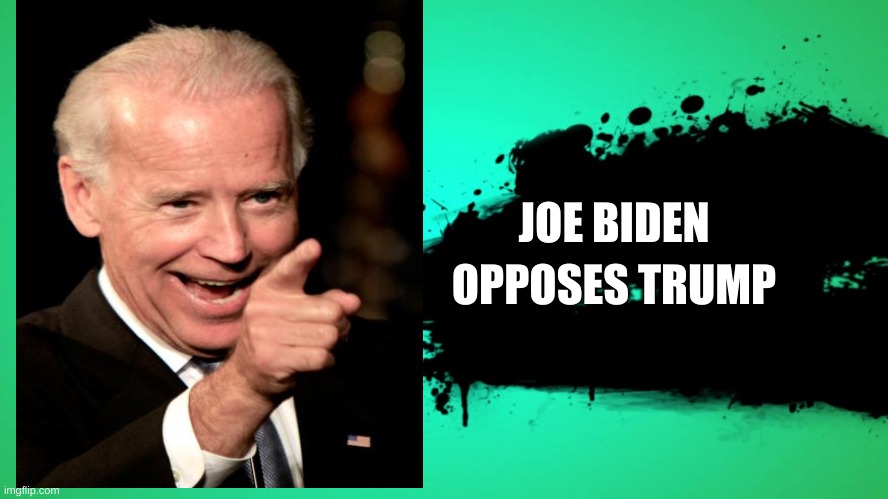 EVERYONE JOINS THE BATTLE | JOE BIDEN; OPPOSES TRUMP | image tagged in everyone joins the battle | made w/ Imgflip meme maker