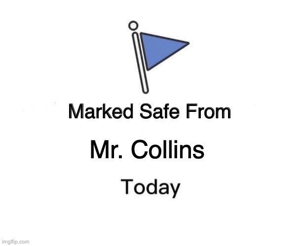 Safe from Mr. Collins | Mr. Collins | image tagged in memes,marked safe from | made w/ Imgflip meme maker