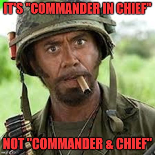 Never go full retard | IT'S "COMMANDER IN CHIEF" NOT "COMMANDER & CHIEF" | image tagged in never go full retard | made w/ Imgflip meme maker