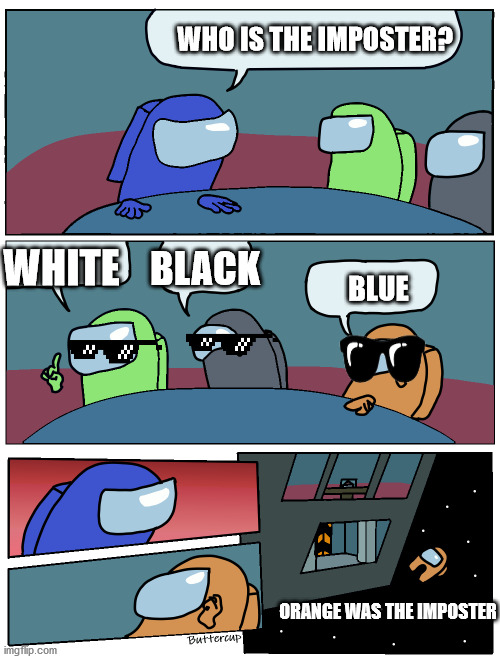 imposster found | WHO IS THE IMPOSTER? BLACK; WHITE; BLUE; ORANGE WAS THE IMPOSTER | image tagged in among us meeting | made w/ Imgflip meme maker