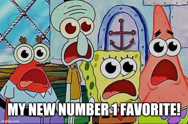 MY NEW NUMBER 1 FAVORITE! | made w/ Imgflip meme maker