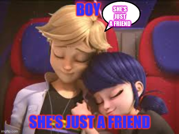 miraculous ladybug by;girlsrock123456 | SHE'S JUST A FRIEND; BOY; SHE'S JUST A FRIEND | image tagged in miraculous cuddle | made w/ Imgflip meme maker