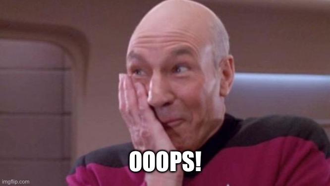 picard oops | OOOPS! | image tagged in picard oops | made w/ Imgflip meme maker