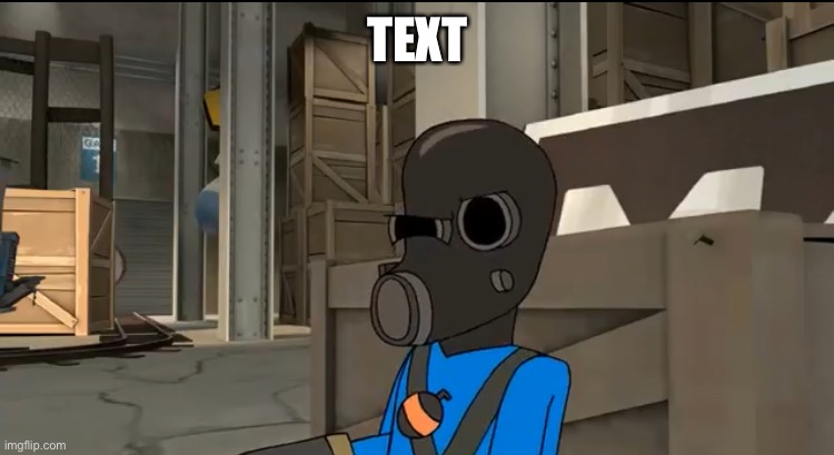 Confused pyro | TEXT | image tagged in confused pyro | made w/ Imgflip meme maker