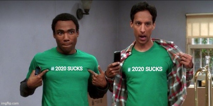 Abed And Troy  #2020Sucks | image tagged in community memes,abed and troy,drstrangmeme,2020 sucks | made w/ Imgflip meme maker