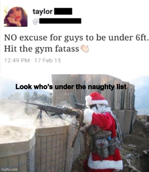 Santa has had it with people who made it to the naughty list | Look who’s under the naughty list | image tagged in mean girls | made w/ Imgflip meme maker