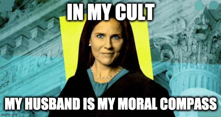 IN MY CULT; MY HUSBAND IS MY MORAL COMPASS | image tagged in memes,religious cults,religious authoritarianism,gop,republicans,fascists | made w/ Imgflip meme maker