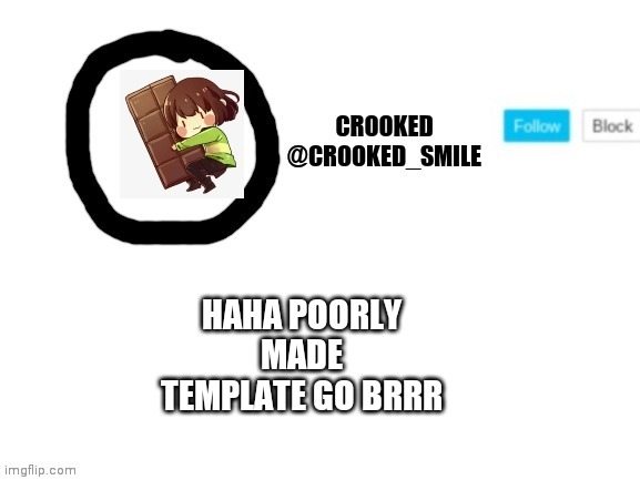 Yes | HAHA POORLY MADE TEMPLATE GO BRRR | image tagged in chocolate | made w/ Imgflip meme maker