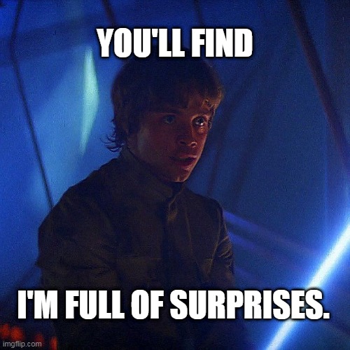 luke full of surprises | YOU'LL FIND; I'M FULL OF SURPRISES. | image tagged in inspirational quote | made w/ Imgflip meme maker