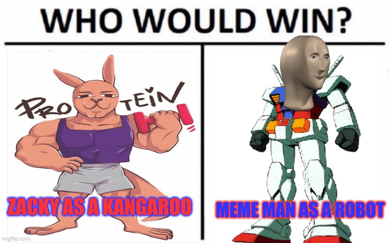 Kanga vs robot! | ZACKY AS A KANGAROO; MEME MAN AS A ROBOT | image tagged in memes,who would win,robot,kangaroo | made w/ Imgflip meme maker