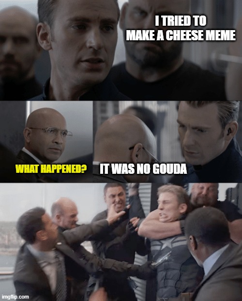 He deserves the pummeling he'll get | I TRIED TO MAKE A CHEESE MEME; IT WAS NO GOUDA; WHAT HAPPENED? | image tagged in captain america elevator,memes,gouda,cheese weekend | made w/ Imgflip meme maker