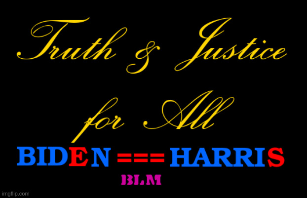 Truth & Justice for All | image tagged in biden | made w/ Imgflip meme maker