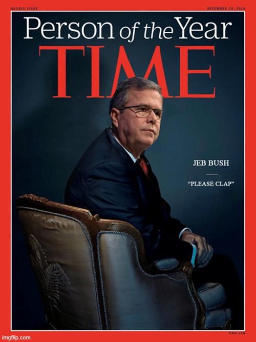 clap clap clap ya hands | image tagged in jeb bush time magazine cover,jeb bush,election 2016,bush,clap,time magazine person of the year | made w/ Imgflip meme maker